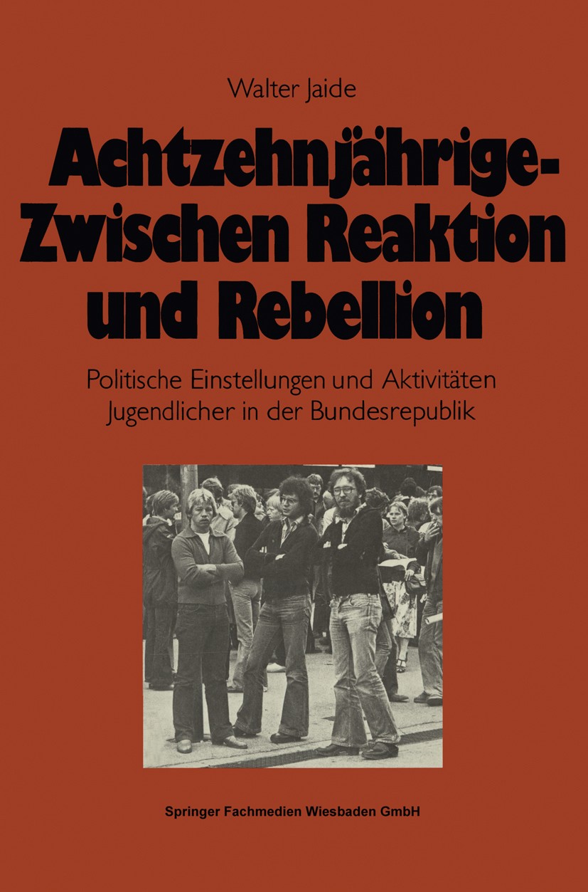 Titlebook: Achtzehnjährige — zwischen Reaktion und Rebellion; Politische Einstellu Walter Jaide Book 1982Latest edition Springer Fachmedien Wiesbaden Titlebook: Achtzehnjährige — zwischen Reaktion und Rebellion; Politische Einstellu Walter Jaide Book 1982Latest edition Springer Fachmedien Wiesbaden