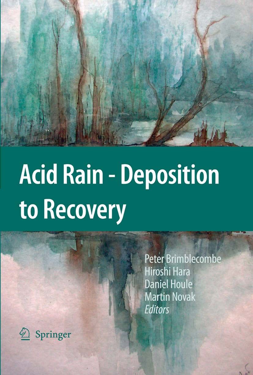Titlebook: Acid Rain - Deposition to Recovery; Peter Brimblecombe,Hiroshi Hara,Martin Novak Book 2007 Springer Science+Business Media B.V. 2007 Acid Titlebook: Acid Rain - Deposition to Recovery; Peter Brimblecombe,Hiroshi Hara,Martin Novak Book 2007 Springer Science+Business Media B.V. 2007 Acid