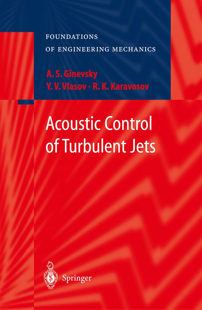 Titlebook: Acoustic Control of Turbulent Jets; A. S. Ginevsky,Ye. V. Vlasov,R. K. Karavosov Book 2004 Springer-Verlag GmbH Germany, part of Springer Titlebook: Acoustic Control of Turbulent Jets; A. S. Ginevsky,Ye. V. Vlasov,R. K. Karavosov Book 2004 Springer-Verlag GmbH Germany, part of Springer