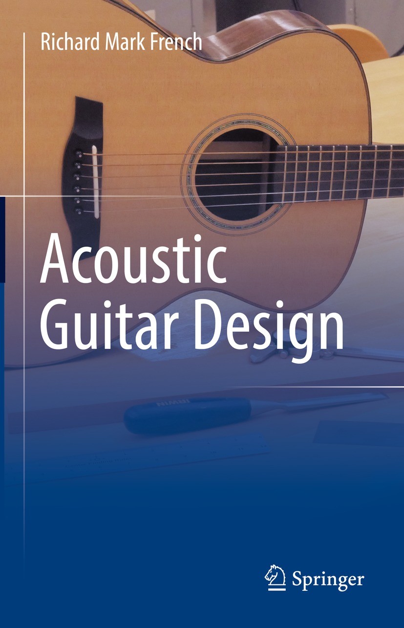 Titlebook: Acoustic Guitar Design; Richard Mark French Book 2022 The Editor(s) (if applicable) and The Author(s), under exclusive license to Springer Titlebook: Acoustic Guitar Design; Richard Mark French Book 2022 The Editor(s) (if applicable) and The Author(s), under exclusive license to Springer