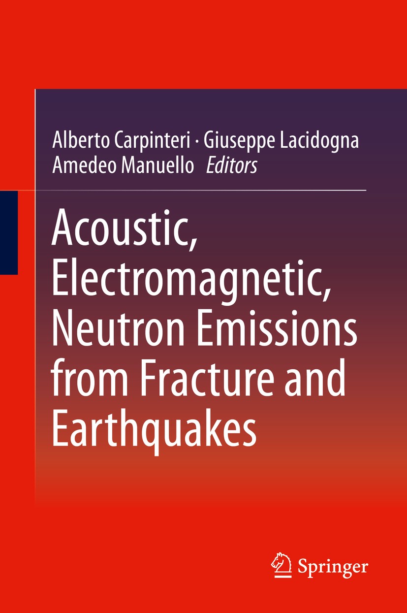 Titlebook: Acoustic, Electromagnetic, Neutron Emissions from Fracture and Earthquakes; Alberto Carpinteri,Giuseppe Lacidogna,Amedeo Manue Book 2015 S Titlebook: Acoustic, Electromagnetic, Neutron Emissions from Fracture and Earthquakes; Alberto Carpinteri,Giuseppe Lacidogna,Amedeo Manue Book 2015 S