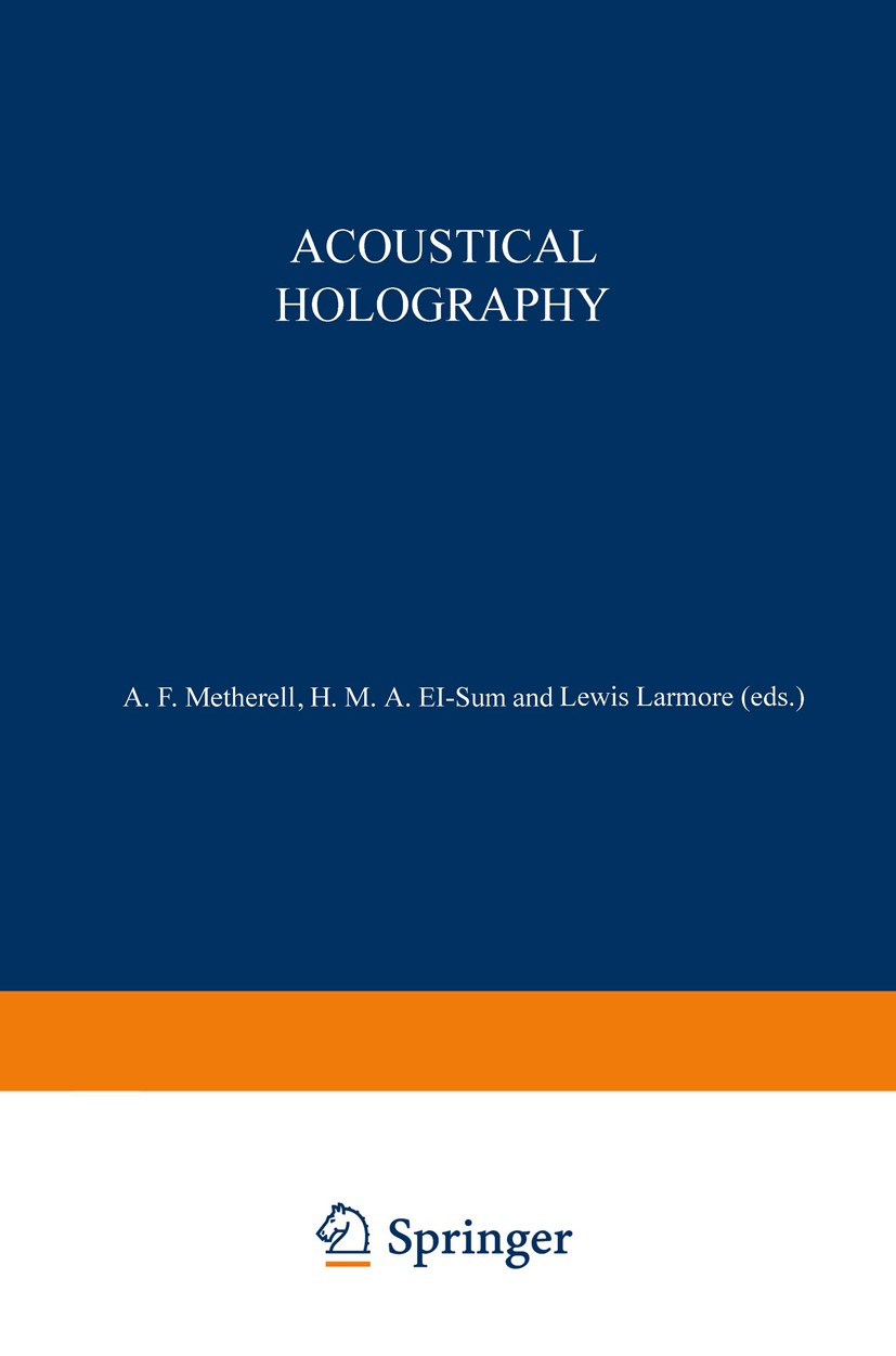 Titlebook: Acoustical Holography; Volume 1 Proceedings A. F. Metherell,H. M. A. El-Sum,Lewis Larmore Conference proceedings 1969 Plenum Press 1969 dif Titlebook: Acoustical Holography; Volume 1 Proceedings A. F. Metherell,H. M. A. El-Sum,Lewis Larmore Conference proceedings 1969 Plenum Press 1969 dif