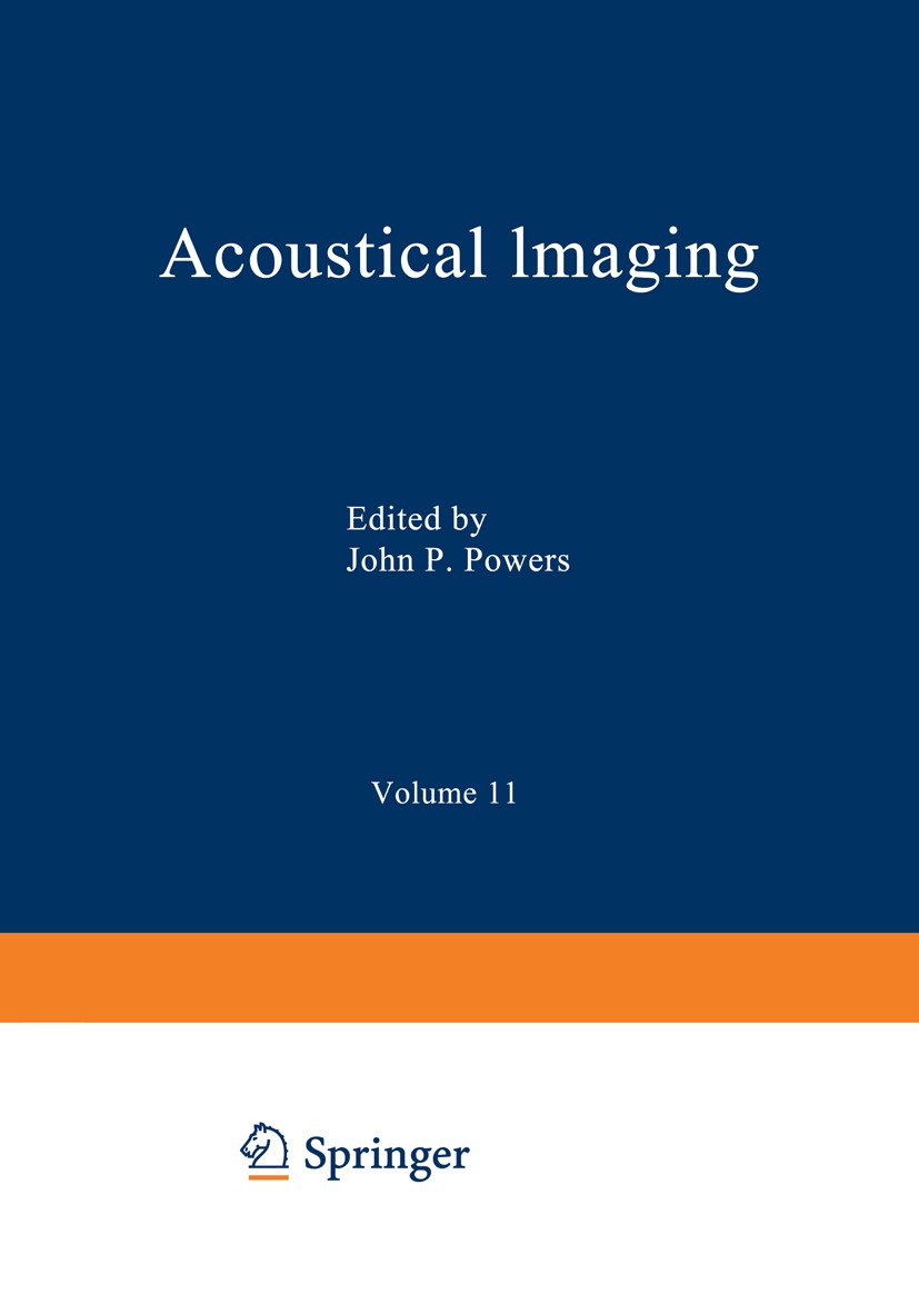 Titlebook: Acoustical Imaging; John P. Powers Book 1982 Plenum Press, New York 1982 Phase.Vibration.inverse scattering problem.ultrasonic imaging.ult Titlebook: Acoustical Imaging; John P. Powers Book 1982 Plenum Press, New York 1982 Phase.Vibration.inverse scattering problem.ultrasonic imaging.ult