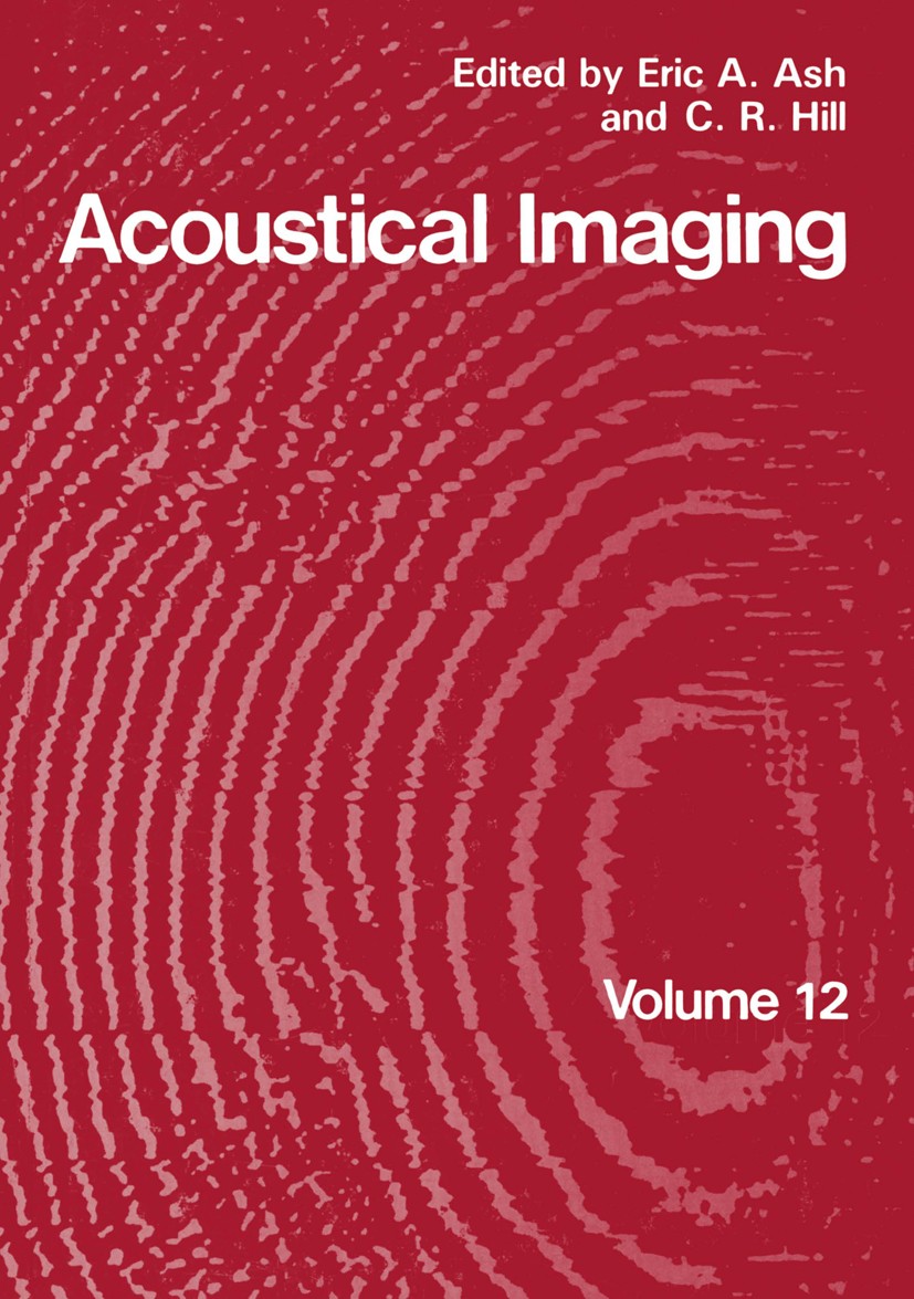 Titlebook: Acoustical Imaging; Eric A. Ash,C. R. Hill Book 1982 Springer Science+Business Media New York 1982 Apertur.Axicon.Planar.Speckle.critical Titlebook: Acoustical Imaging; Eric A. Ash,C. R. Hill Book 1982 Springer Science+Business Media New York 1982 Apertur.Axicon.Planar.Speckle.critical
