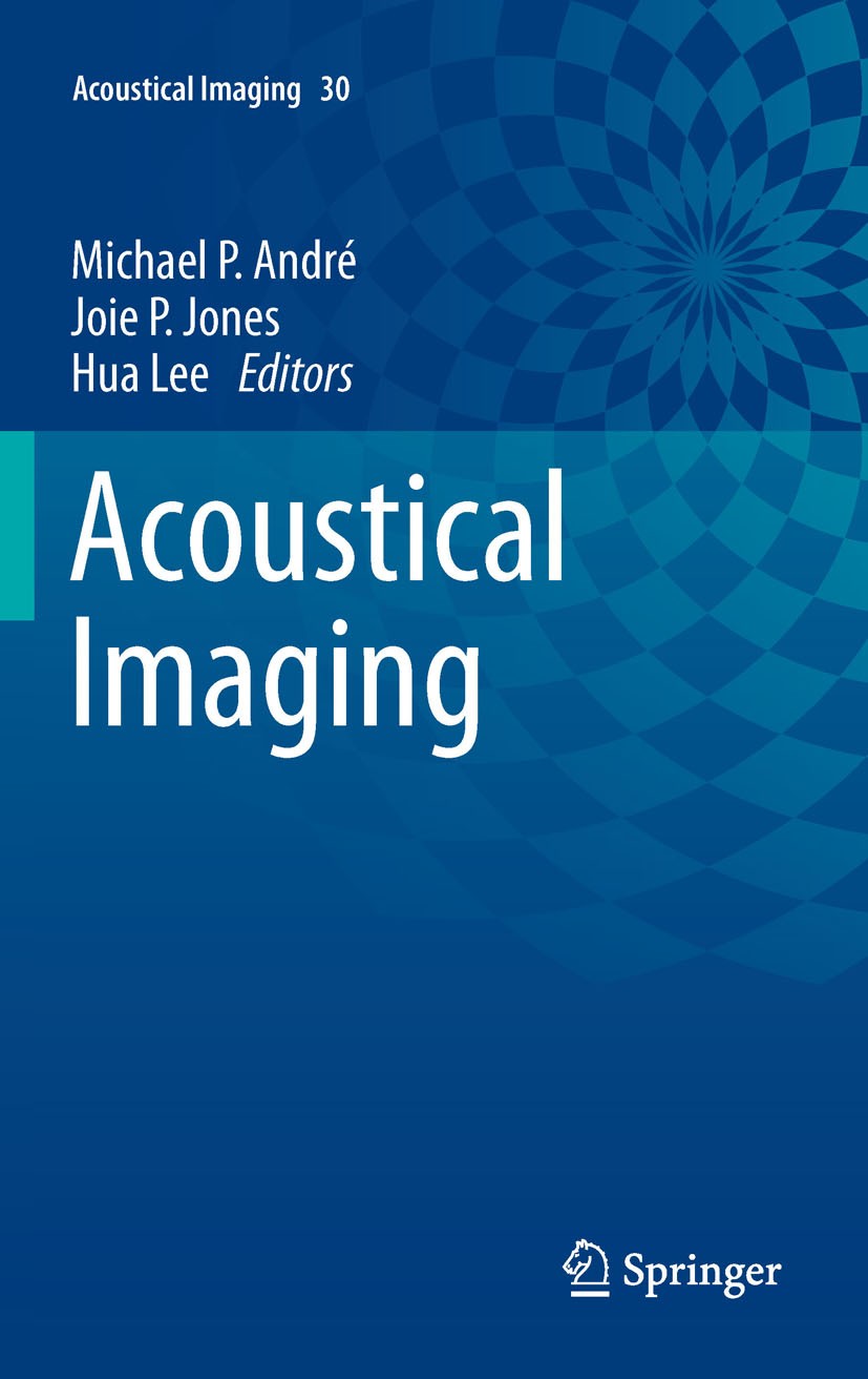 Titlebook: Acoustical Imaging; Volume 30 Michael P. André,Joie P. Jones,Hua Lee Conference proceedings 2011 Springer Science+Business Media B.V. 2011 Titlebook: Acoustical Imaging; Volume 30 Michael P. André,Joie P. Jones,Hua Lee Conference proceedings 2011 Springer Science+Business Media B.V. 2011