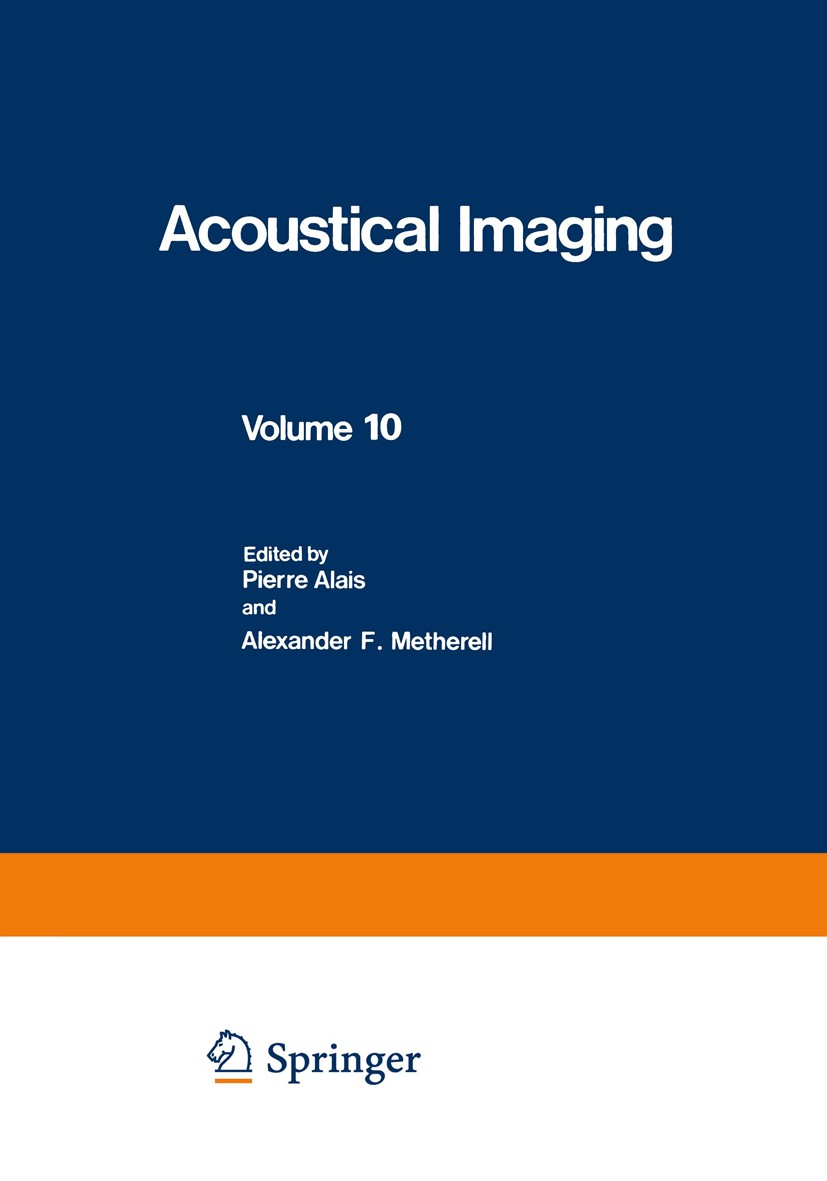 Titlebook: Acoustical Imaging; Pierre Alais,Alexander F. Metherell Book 1982 Plenum Press, New York 1982 Phase.diffraction.experiment.fields.holograp Titlebook: Acoustical Imaging; Pierre Alais,Alexander F. Metherell Book 1982 Plenum Press, New York 1982 Phase.diffraction.experiment.fields.holograp