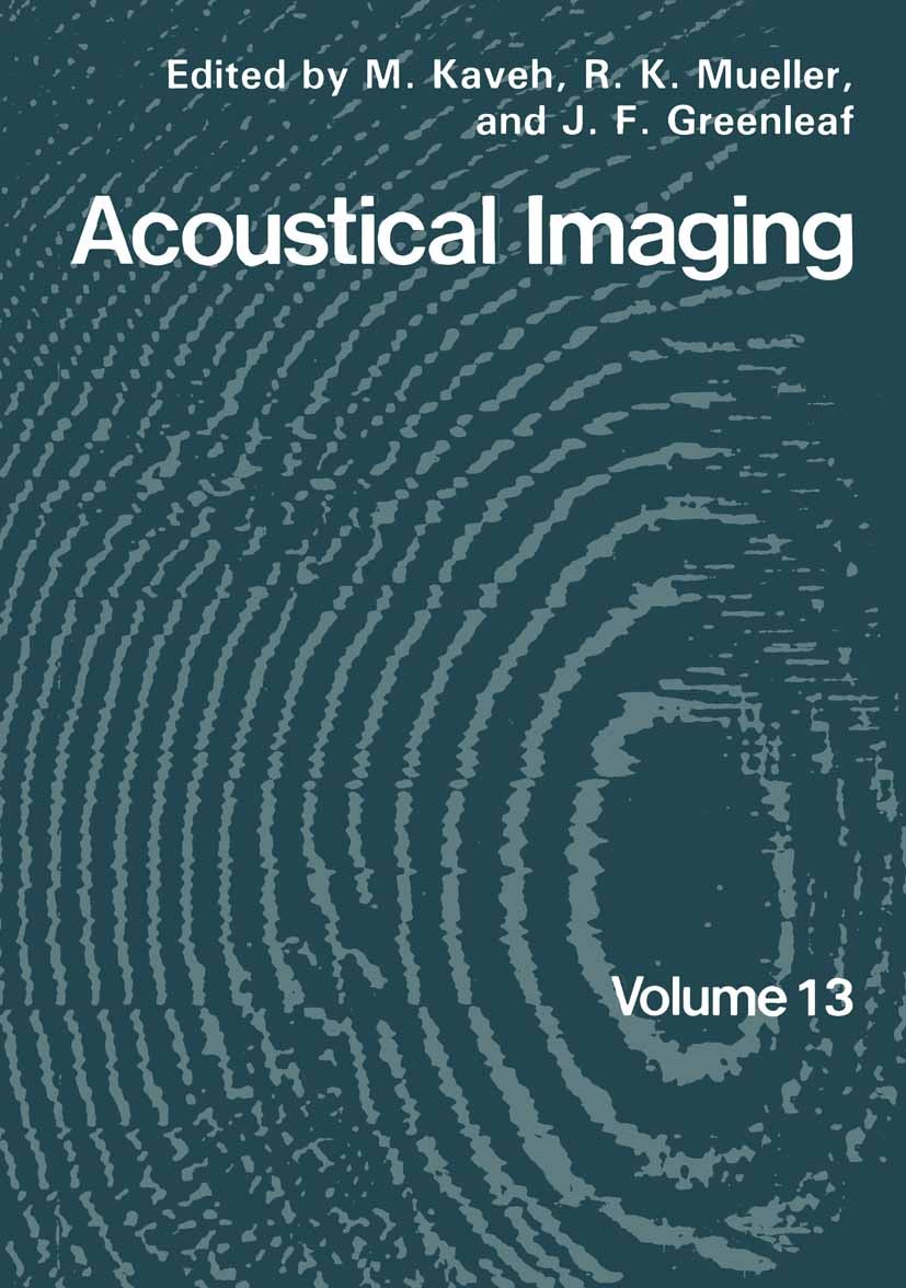 Titlebook: Acoustical Imaging; M. Kaveh,R. K. Mueller,J. F. Greenleaf Book 1984 Plenum Press, New York 1984 Experiment.Phase.ultrasonic imaging.ultra Titlebook: Acoustical Imaging; M. Kaveh,R. K. Mueller,J. F. Greenleaf Book 1984 Plenum Press, New York 1984 Experiment.Phase.ultrasonic imaging.ultra