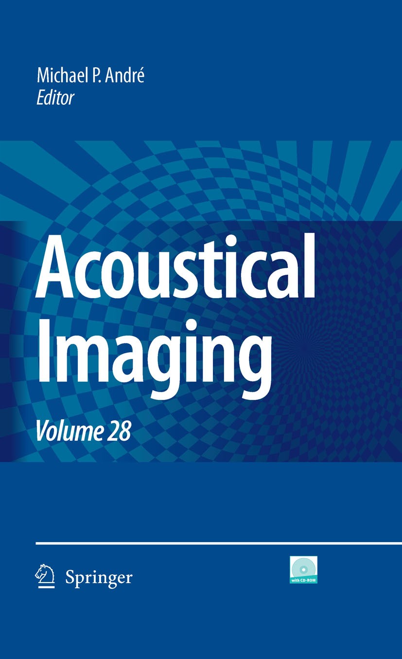 Titlebook: Acoustical Imaging; Volume 28 Michael P. André,Iwaki Akiyama,Peter Wells Conference proceedings 2007 Springer Science+Business Media B.V. 2 Titlebook: Acoustical Imaging; Volume 28 Michael P. André,Iwaki Akiyama,Peter Wells Conference proceedings 2007 Springer Science+Business Media B.V. 2