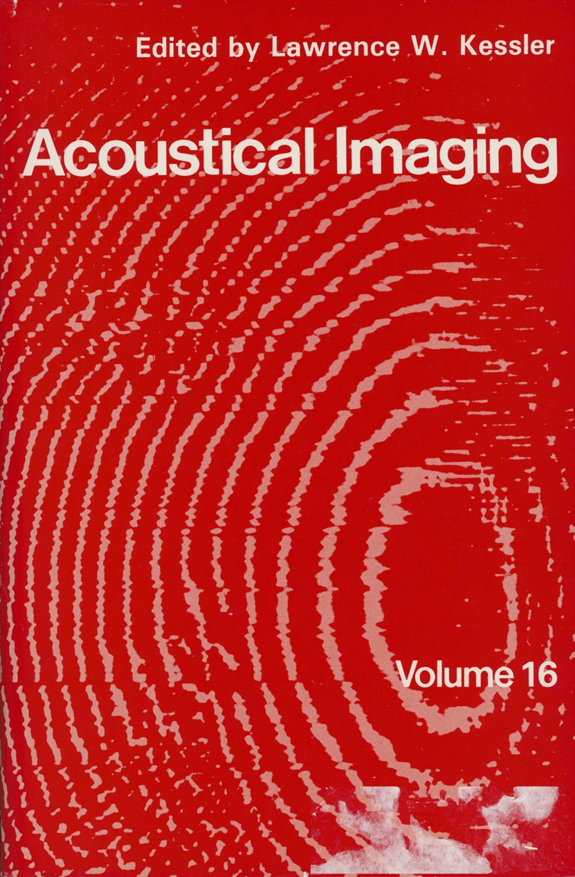 Titlebook: Acoustical Imaging; Lawrence W. Kessler Book 1988 Springer Science+Business Media New York 1988 Phase.beam.diffraction.elasticity.entropy. Titlebook: Acoustical Imaging; Lawrence W. Kessler Book 1988 Springer Science+Business Media New York 1988 Phase.beam.diffraction.elasticity.entropy.
