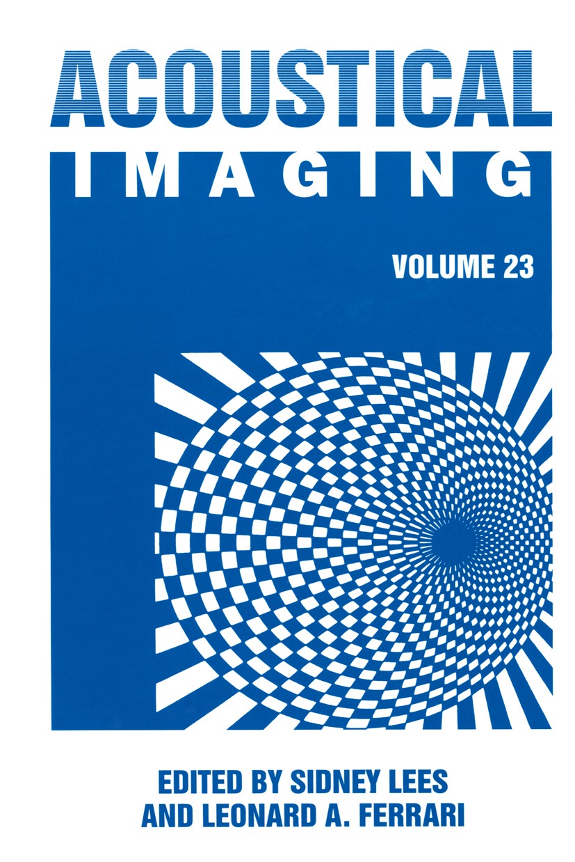 Titlebook: Acoustical Imaging; Sidney Lees,Leonard A. Ferrari Book 1997 Springer Science+Business Media New York 1997 Apertur.diffraction.imaging.mic Titlebook: Acoustical Imaging; Sidney Lees,Leonard A. Ferrari Book 1997 Springer Science+Business Media New York 1997 Apertur.diffraction.imaging.mic