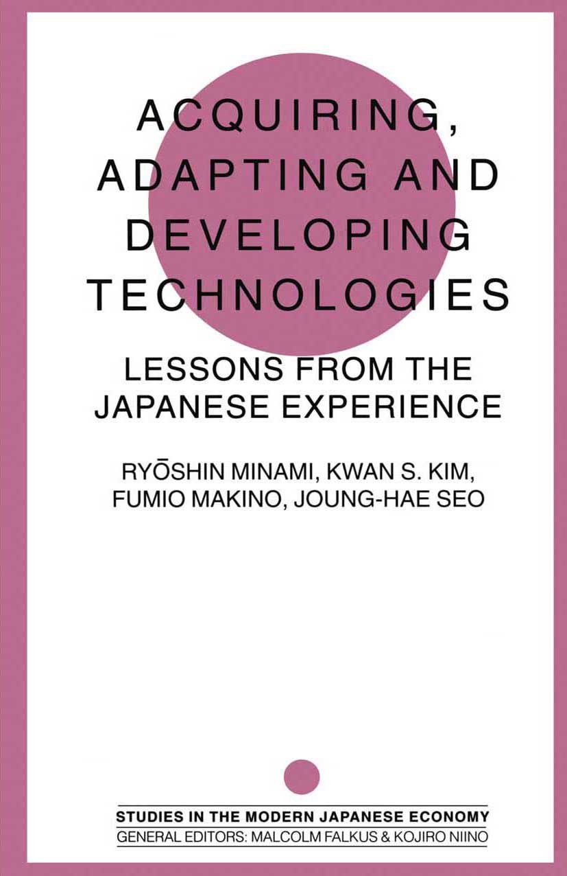 Titlebook: Acquiring, Adapting and Developing Technologies; Lessons from the Jap Ryōshin Minami (Professor),Kwan S. Kim (Professor Book 1995 Ry?shin Titlebook: Acquiring, Adapting and Developing Technologies; Lessons from the Jap Ryōshin Minami (Professor),Kwan S. Kim (Professor Book 1995 Ry?shin
