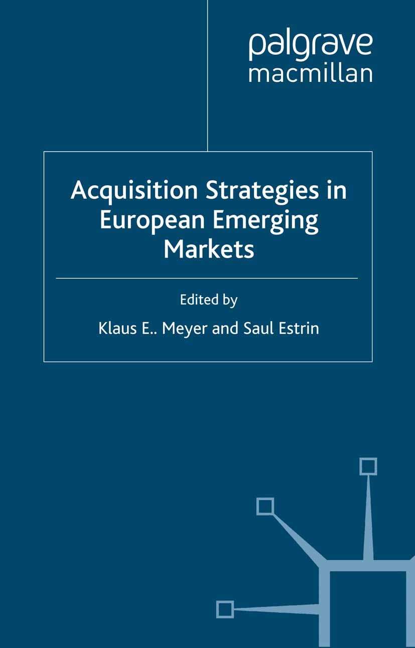 Titlebook: Acquisition Strategies in European Emerging Markets; Klaus E. Meyer (Professor),Saul Estrin (Adecco Pro Book 2007 Palgrave Macmillan, a di Titlebook: Acquisition Strategies in European Emerging Markets; Klaus E. Meyer (Professor),Saul Estrin (Adecco Pro Book 2007 Palgrave Macmillan, a di