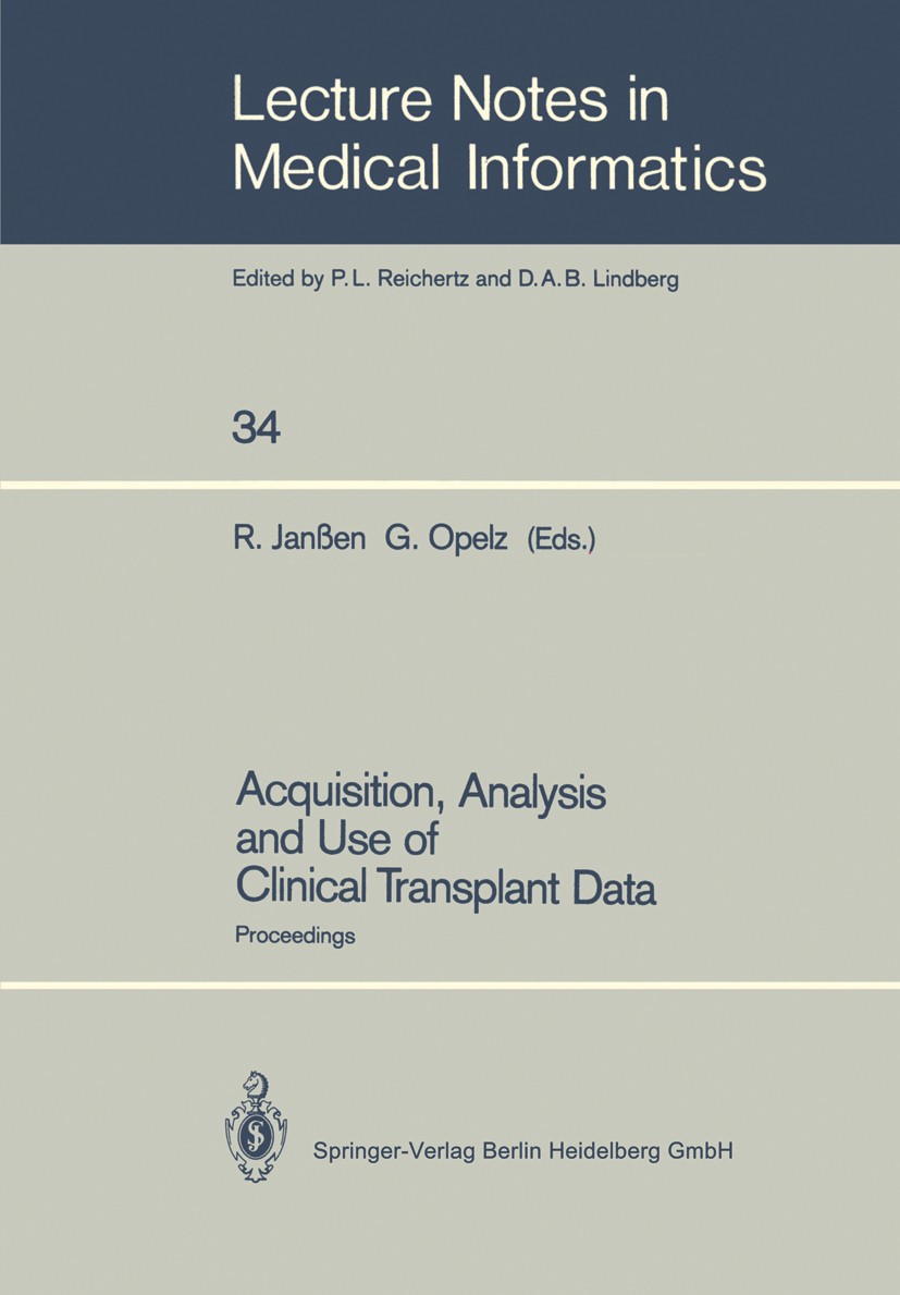 Titlebook: Acquisition, Analysis and Use of Clinical Transplant Data; Proceedings Rainer Janßen,Gerhard Opelz Conference proceedings 1987 Springer-Ver Titlebook: Acquisition, Analysis and Use of Clinical Transplant Data; Proceedings Rainer Janßen,Gerhard Opelz Conference proceedings 1987 Springer-Ver