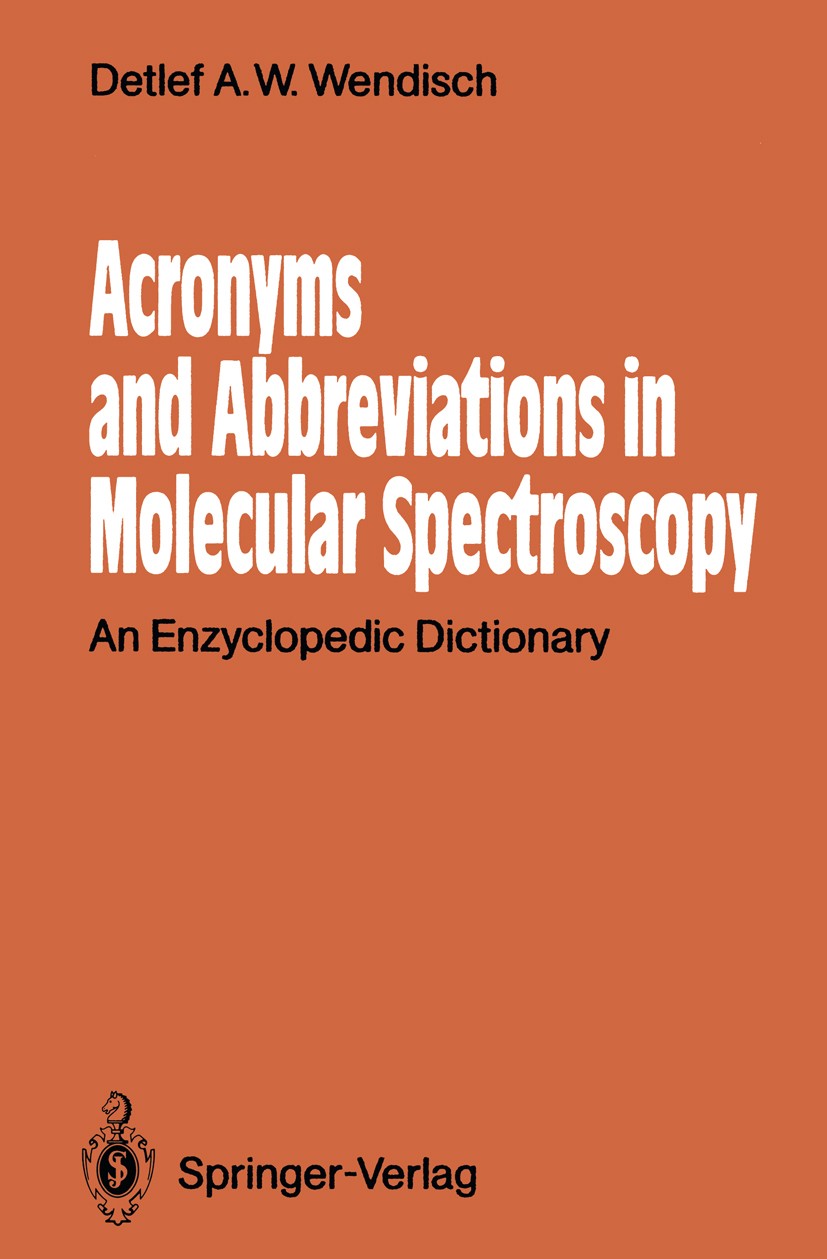 Titlebook: Acronyms and Abbreviations in Molecular Spectroscopy; An Enzyclopedic Dict Detlef A. W. Wendisch Textbook 1990 Springer-Verlag Berlin Heide Titlebook: Acronyms and Abbreviations in Molecular Spectroscopy; An Enzyclopedic Dict Detlef A. W. Wendisch Textbook 1990 Springer-Verlag Berlin Heide