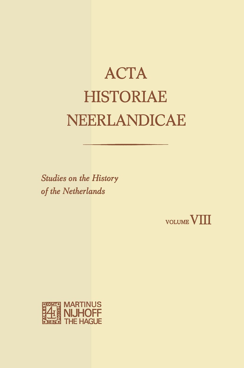 Titlebook: Acta Historiae Neerlandicae/Studies on the History of the Netherlands VIII; C. Dekker,H. Soly,Alice C. Carter Book 1975 Martinus Nijhoff, Titlebook: Acta Historiae Neerlandicae/Studies on the History of the Netherlands VIII; C. Dekker,H. Soly,Alice C. Carter Book 1975 Martinus Nijhoff,