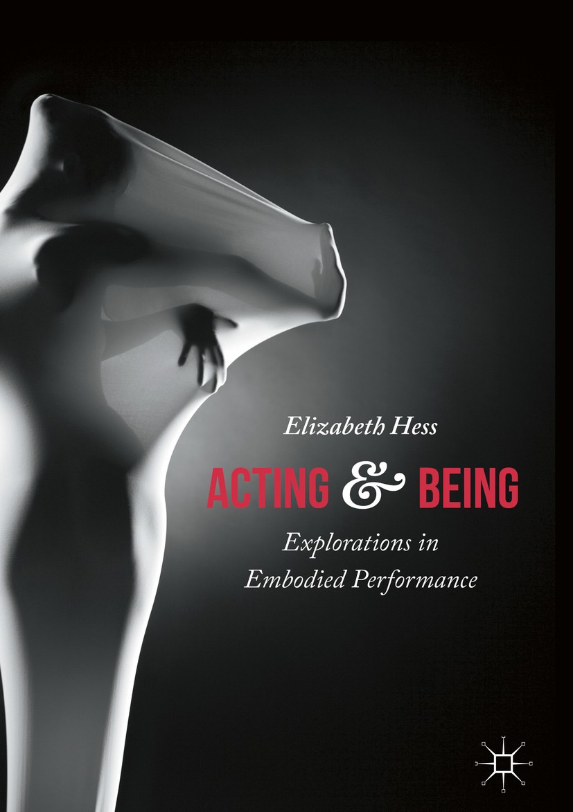 Titlebook: Acting and Being; Explorations in Embo Elizabeth Hess Book 2016 The Editor(s) (if applicable) and The Author(s) 2016 contemporary performan Titlebook: Acting and Being; Explorations in Embo Elizabeth Hess Book 2016 The Editor(s) (if applicable) and The Author(s) 2016 contemporary performan