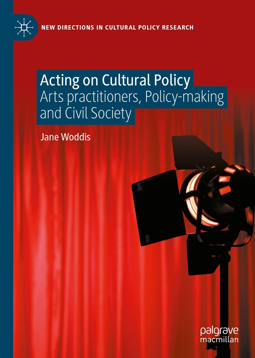 Titlebook: Acting on Cultural Policy; Arts Practitioners, Jane Woddis Book 2022 The Editor(s) (if applicable) and The Author(s), under exclusive lice Titlebook: Acting on Cultural Policy; Arts Practitioners, Jane Woddis Book 2022 The Editor(s) (if applicable) and The Author(s), under exclusive lice