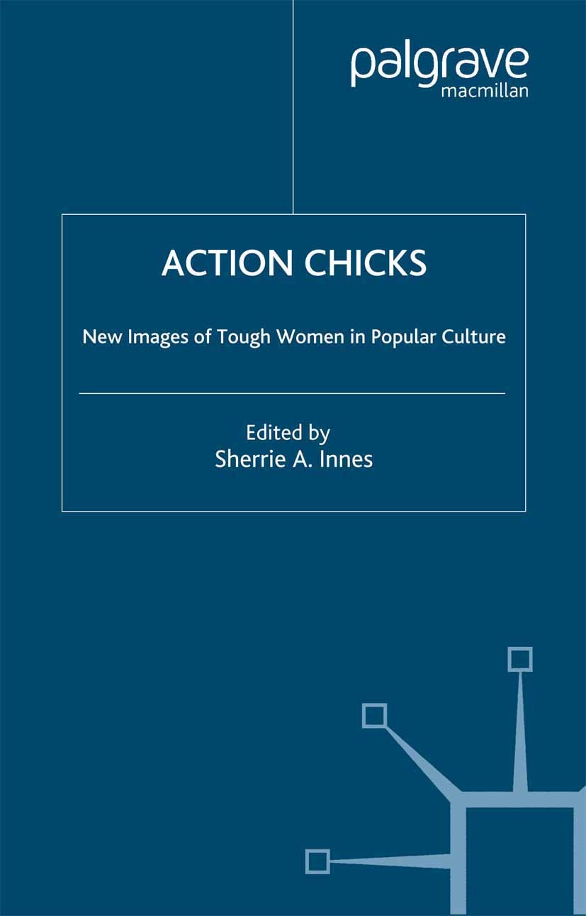 Titlebook: Action Chicks; New Images of Tough Sherrie A. Inness Book 2004 Sherrie A. Inness 2004 film.gender.media.women.media research Titlebook: Action Chicks; New Images of Tough Sherrie A. Inness Book 2004 Sherrie A. Inness 2004 film.gender.media.women.media research