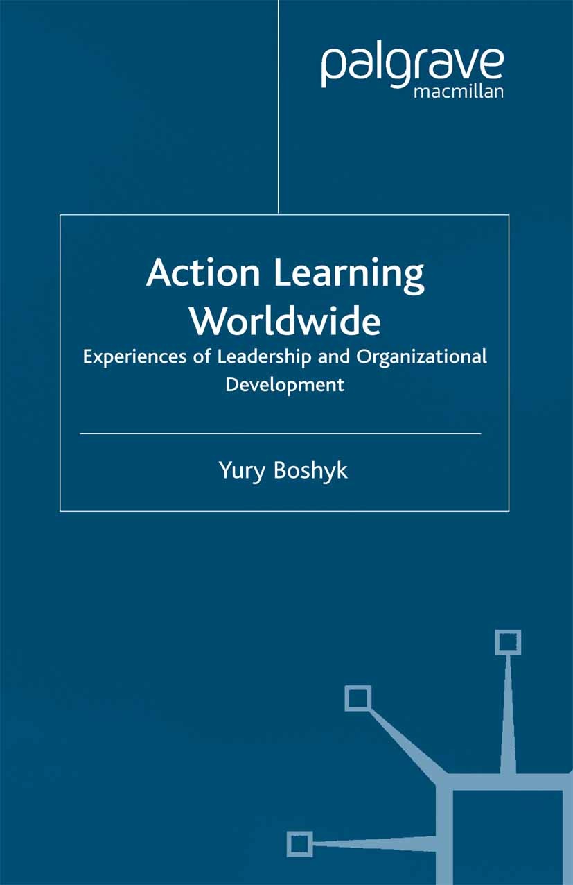 Titlebook: Action Learning Worldwide; Experiences of Leade Yury Boshyk (Co-Director of Global Executive Learn Book 2002 Palgrave Macmillan, a division Titlebook: Action Learning Worldwide; Experiences of Leade Yury Boshyk (Co-Director of Global Executive Learn Book 2002 Palgrave Macmillan, a division