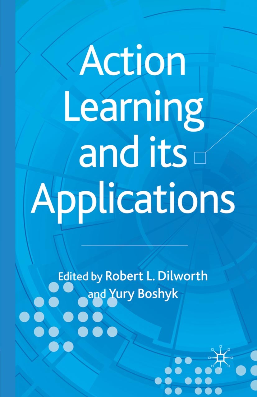 Titlebook: Action Learning and its Applications; Robert L. Dilworth (Associate Professor Emeritus), Book 2010 Palgrave Macmillan, a division of Macmi Titlebook: Action Learning and its Applications; Robert L. Dilworth (Associate Professor Emeritus), Book 2010 Palgrave Macmillan, a division of Macmi