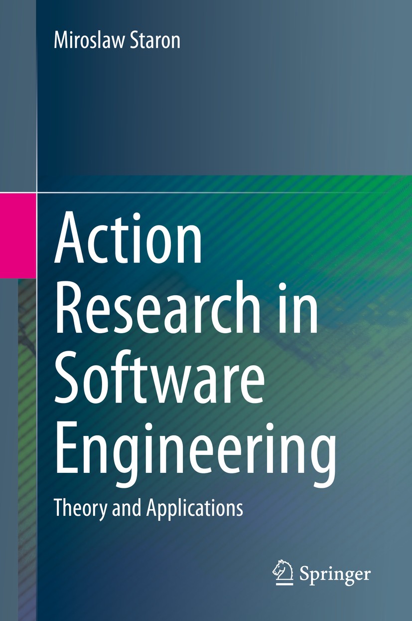 Titlebook: Action Research in Software Engineering; Theory and Applicati Miroslaw Staron Textbook 2020 Springer Nature Switzerland AG 2020 Software En Titlebook: Action Research in Software Engineering; Theory and Applicati Miroslaw Staron Textbook 2020 Springer Nature Switzerland AG 2020 Software En