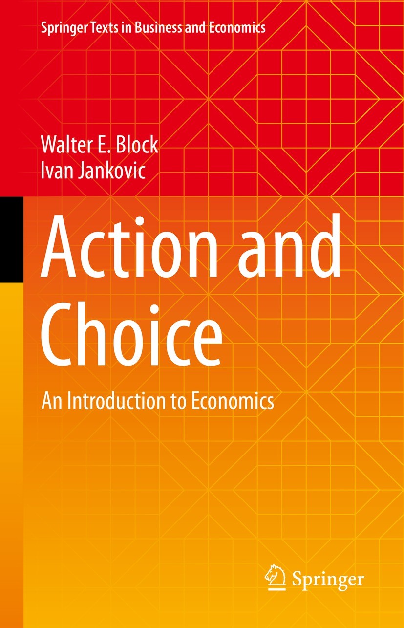 Titlebook: Action and Choice; An Introduction to E Walter E. Block,Ivan Jankovic Textbook 2022 The Editor(s) (if applicable) and The Author(s), under Titlebook: Action and Choice; An Introduction to E Walter E. Block,Ivan Jankovic Textbook 2022 The Editor(s) (if applicable) and The Author(s), under