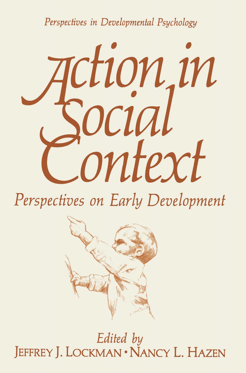 Titlebook: Action in Social Context; Perspectives on Earl Jeffrey J. Lockman,Nancy L. Hazen Book 1989 Springer Science+Business Media New York 1989 Ac Titlebook: Action in Social Context; Perspectives on Earl Jeffrey J. Lockman,Nancy L. Hazen Book 1989 Springer Science+Business Media New York 1989 Ac