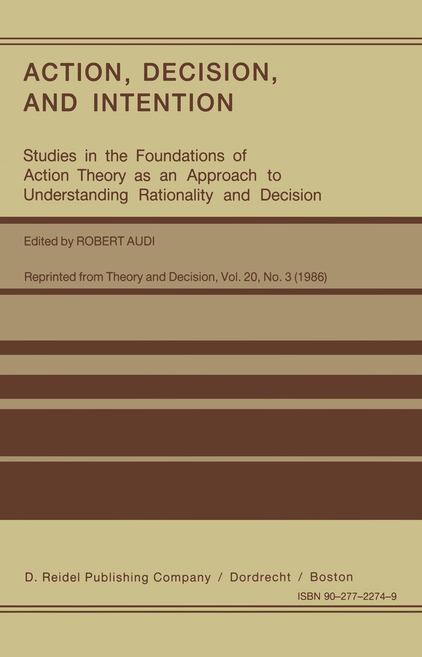 Titlebook: Action, Decision, and Intention; Studies in the Found Robert Audi Book 1986 D. Reidel Publishing Company, Dordrecht, Holland 1986 action th Titlebook: Action, Decision, and Intention; Studies in the Found Robert Audi Book 1986 D. Reidel Publishing Company, Dordrecht, Holland 1986 action th