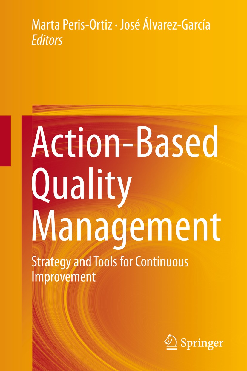 Titlebook: Action-Based Quality Management; Strategy and Tools f Marta Peris-Ortiz,José Álvarez-García Book 2014 Springer International Publishing Swi Titlebook: Action-Based Quality Management; Strategy and Tools f Marta Peris-Ortiz,José Álvarez-García Book 2014 Springer International Publishing Swi