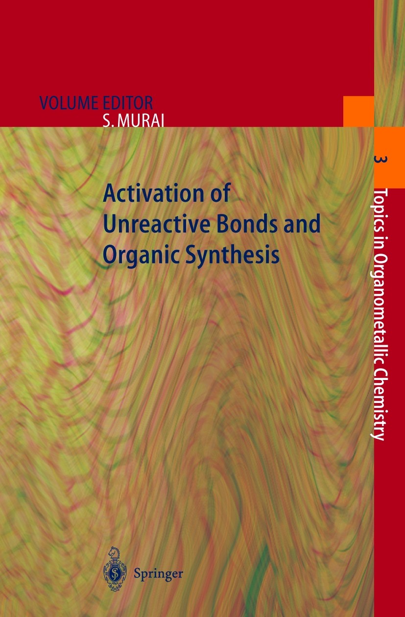 Titlebook: Activation of Unreactive Bonds and Organic Synthesis; Shinji Murai,H. Alper,A. Yamamoto Book 1999 Springer-Verlag Berlin Heidelberg 1999 A Titlebook: Activation of Unreactive Bonds and Organic Synthesis; Shinji Murai,H. Alper,A. Yamamoto Book 1999 Springer-Verlag Berlin Heidelberg 1999 A