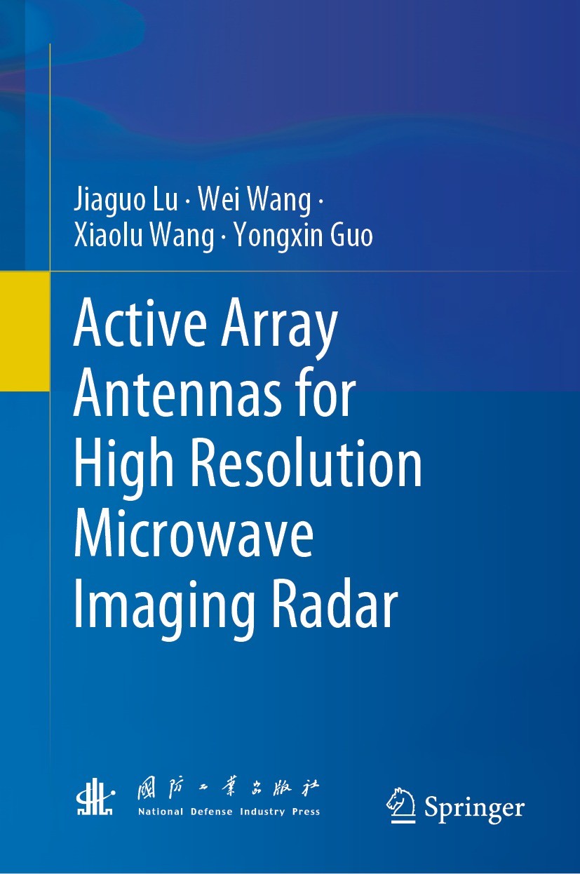 Titlebook: Active Array Antennas for High Resolution Microwave Imaging Radar; Jiaguo Lu,Wei Wang,Yongxin Guo Book 2023 National Defense Industry Pres Titlebook: Active Array Antennas for High Resolution Microwave Imaging Radar; Jiaguo Lu,Wei Wang,Yongxin Guo Book 2023 National Defense Industry Pres