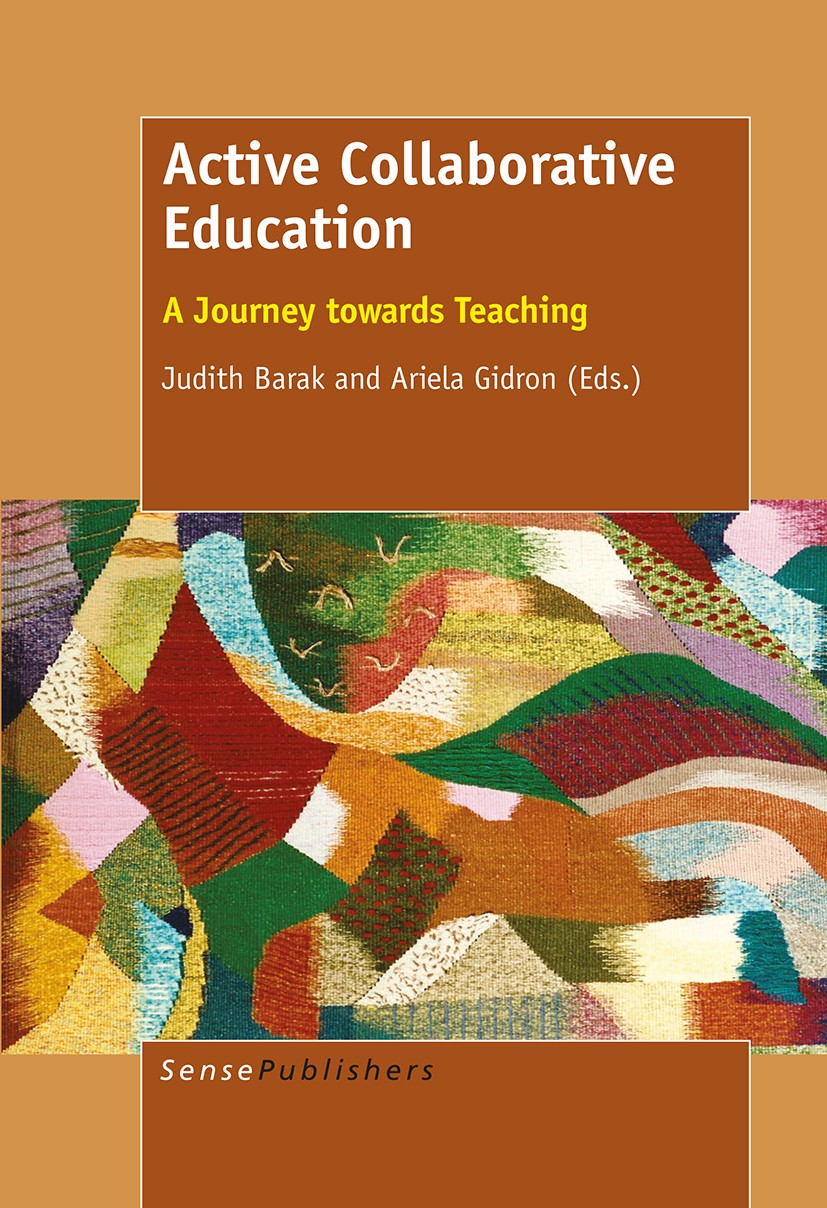 Titlebook: Active Collaborative Education; A Journey towards Te Judith Barak,Ariela Gidron Book 2016 SensePublishers-Rotterdam, The Netherlands 2016 T Titlebook: Active Collaborative Education; A Journey towards Te Judith Barak,Ariela Gidron Book 2016 SensePublishers-Rotterdam, The Netherlands 2016 T