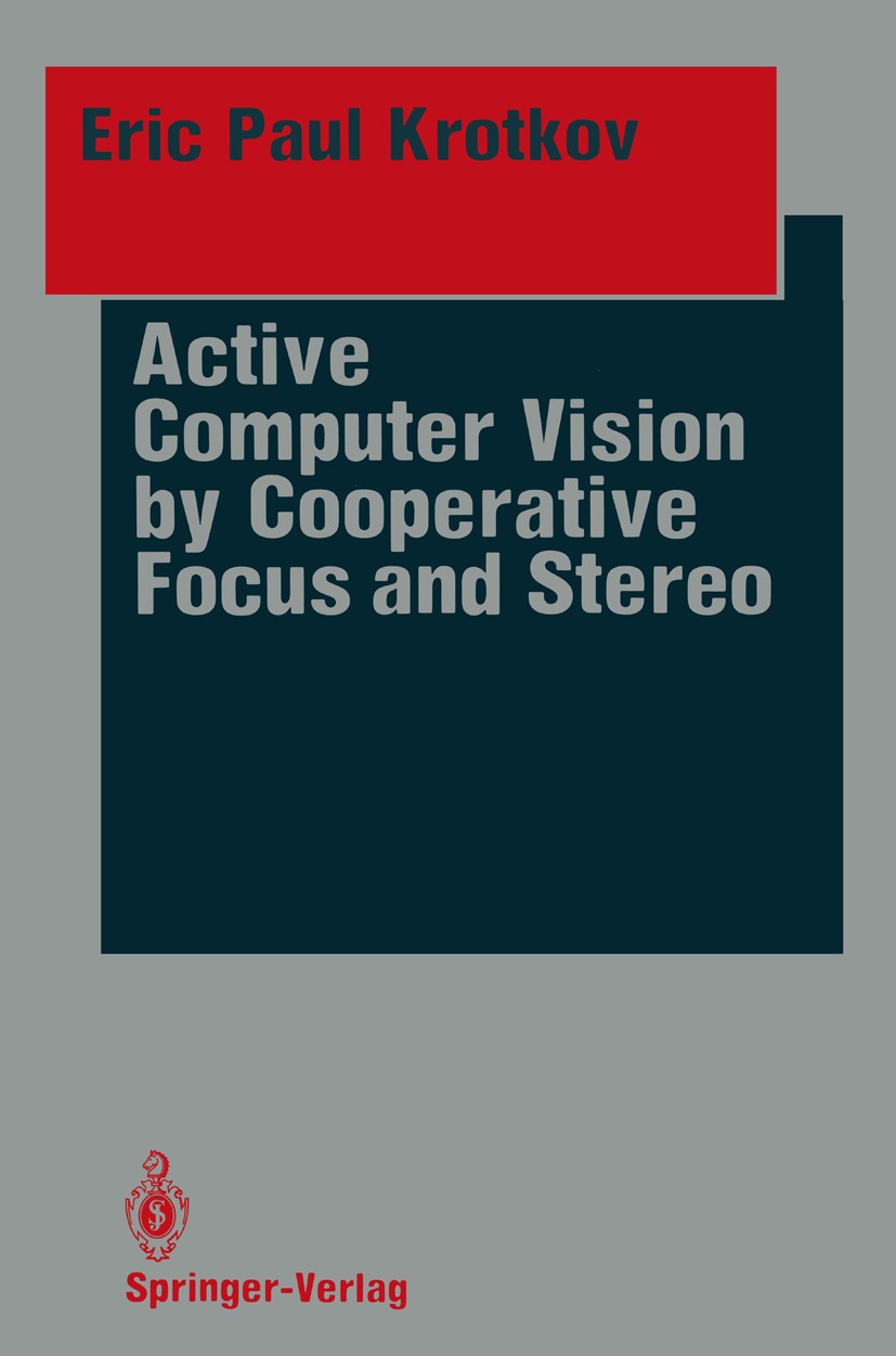 Titlebook: Active Computer Vision by Cooperative Focus and Stereo; Eric Paul Krotkov Book 1989 Springer-Verlag New York Inc. 1989 Extension.computer Titlebook: Active Computer Vision by Cooperative Focus and Stereo; Eric Paul Krotkov Book 1989 Springer-Verlag New York Inc. 1989 Extension.computer