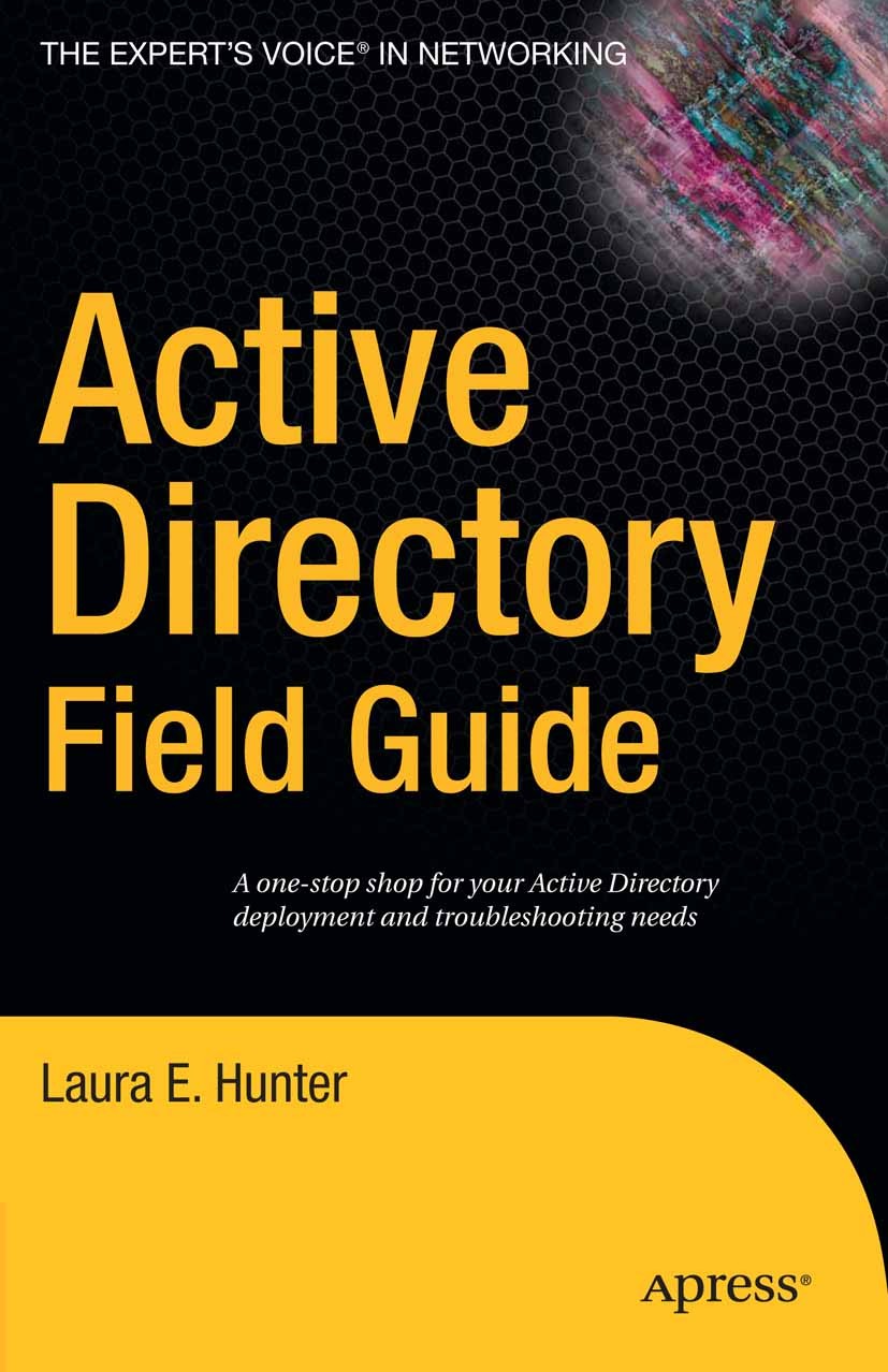 Titlebook: Active Directory Field Guide; Laura E. Hunter Book 2005 Beau Hunter 2005 Active Directory.Deployment.Windows.administration.installation.s Titlebook: Active Directory Field Guide; Laura E. Hunter Book 2005 Beau Hunter 2005 Active Directory.Deployment.Windows.administration.installation.s