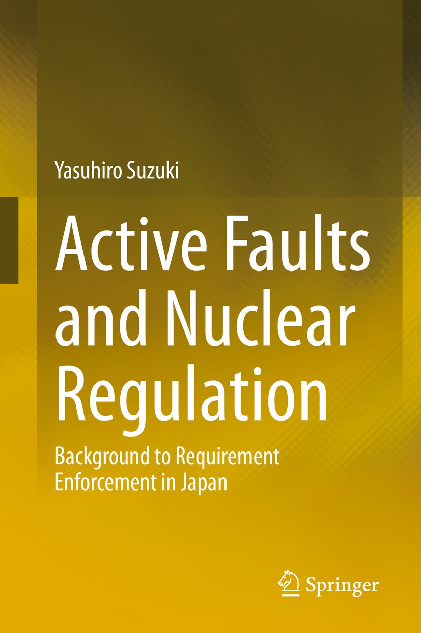 Titlebook: Active Faults and Nuclear Regulation; Background to Requir Yasuhiro Suzuki Book 2020 Springer Nature Singapore Pte Ltd. 2020 Active faults Titlebook: Active Faults and Nuclear Regulation; Background to Requir Yasuhiro Suzuki Book 2020 Springer Nature Singapore Pte Ltd. 2020 Active faults