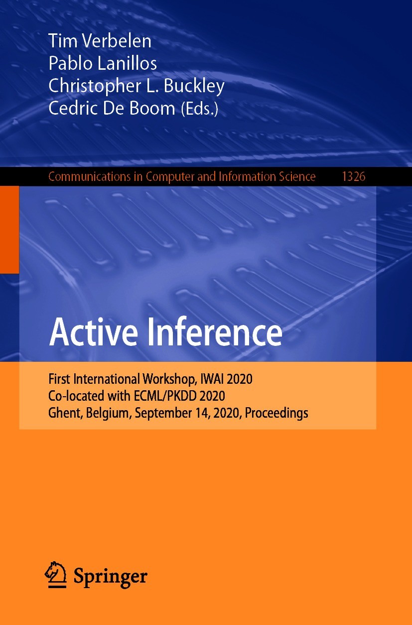 Titlebook: Active Inference; First International Tim Verbelen,Pablo Lanillos,Cedric De Boom Conference proceedings 2020 Springer Nature Switzerland A Titlebook: Active Inference; First International Tim Verbelen,Pablo Lanillos,Cedric De Boom Conference proceedings 2020 Springer Nature Switzerland A
