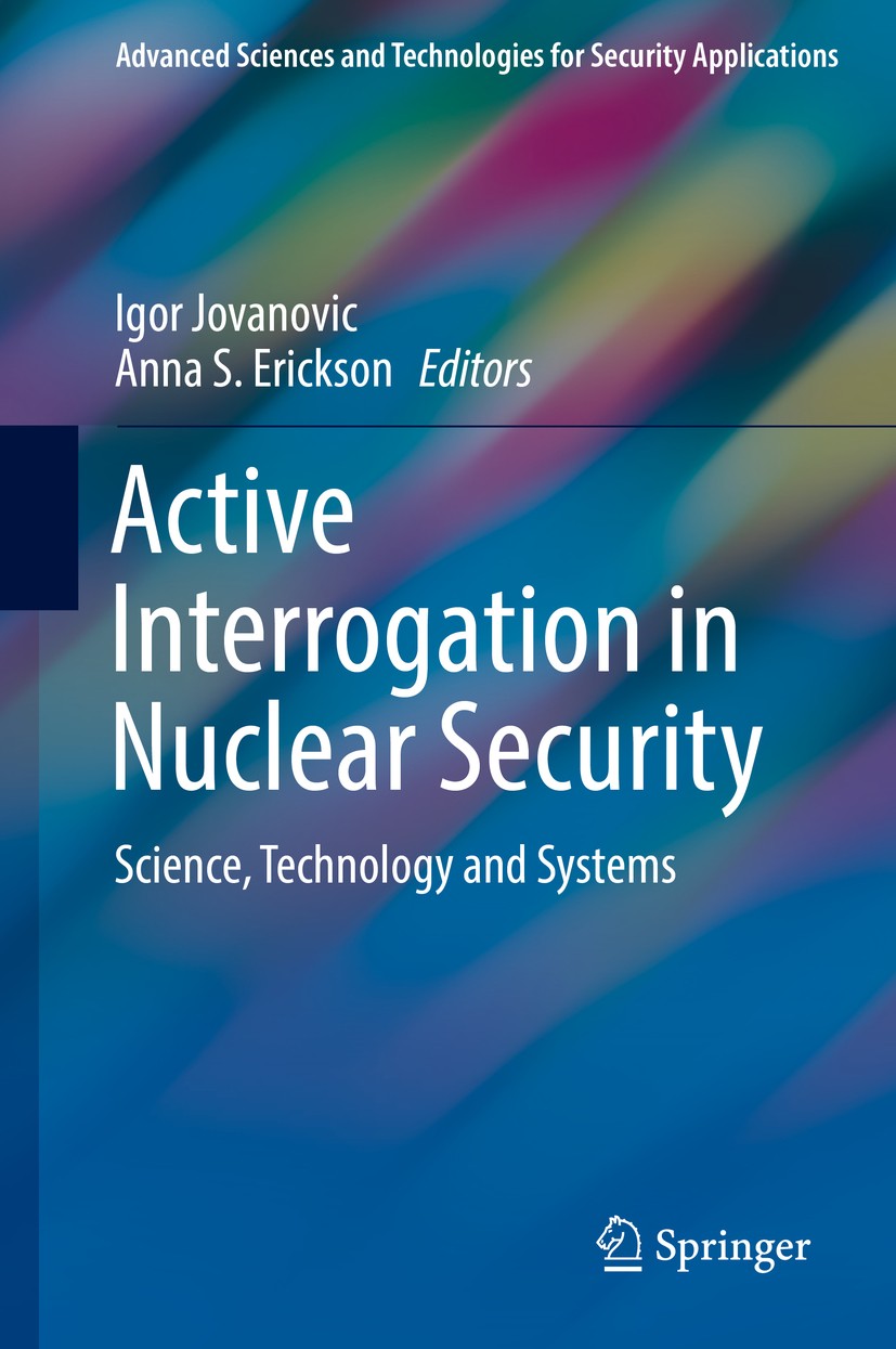 Titlebook: Active Interrogation in Nuclear Security; Science, Technology Igor Jovanovic,Anna S. Erickson Book 2018 Springer International Publishing Titlebook: Active Interrogation in Nuclear Security; Science, Technology Igor Jovanovic,Anna S. Erickson Book 2018 Springer International Publishing