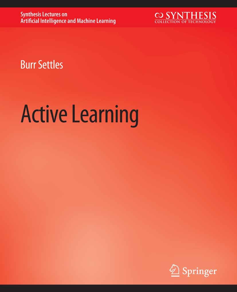 Titlebook: Active Learning; Burr Settles Book 2012 Springer Nature Switzerland AG 2012 Titlebook: Active Learning; Burr Settles Book 2012 Springer Nature Switzerland AG 2012