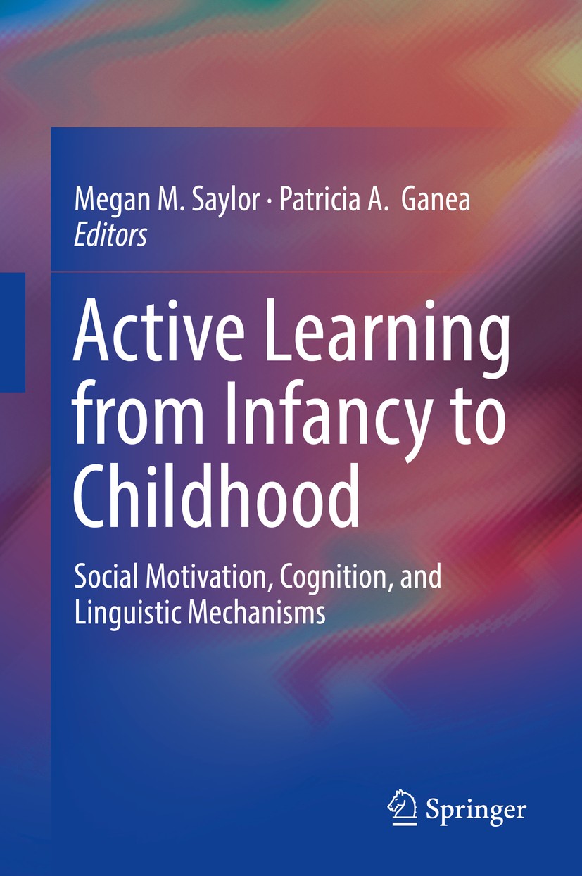 Titlebook: Active Learning from Infancy to Childhood; Social Motivation, C Megan M. Saylor,Patricia A.‘Ganea Book 2018 Springer International Publishi Titlebook: Active Learning from Infancy to Childhood; Social Motivation, C Megan M. Saylor,Patricia A.‘Ganea Book 2018 Springer International Publishi