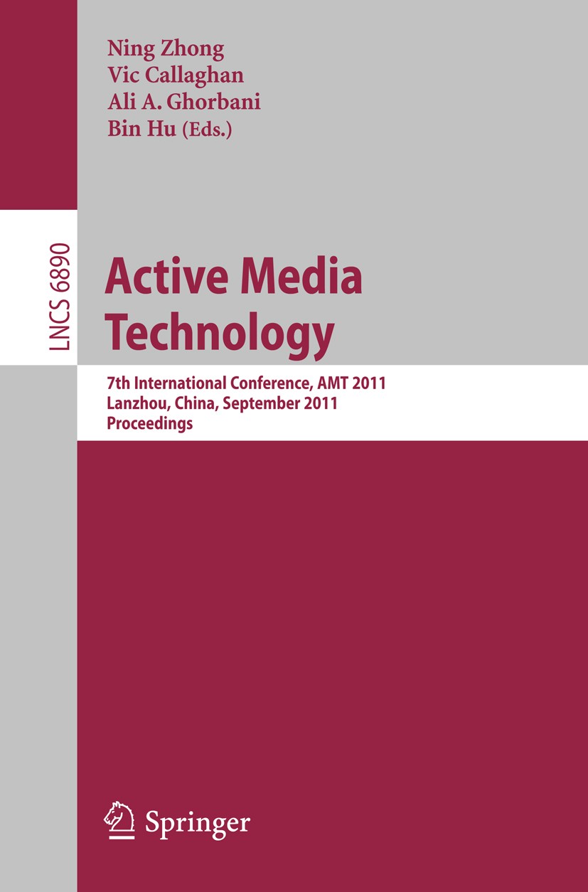 Titlebook: Active Media Technology; 7th International Co Ning Zhong,Vic Callaghan,Bin Hu Conference proceedings 2011 Springer-Verlag GmbH Berlin Heide Titlebook: Active Media Technology; 7th International Co Ning Zhong,Vic Callaghan,Bin Hu Conference proceedings 2011 Springer-Verlag GmbH Berlin Heide