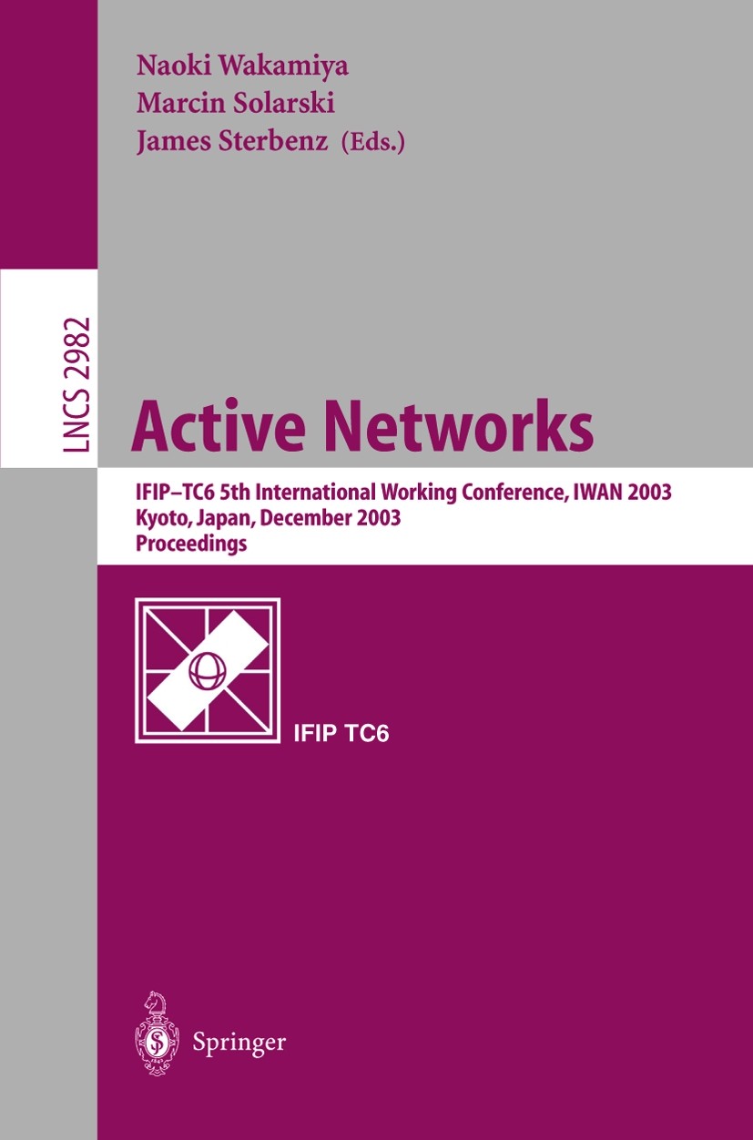 Titlebook: Active Networks; IFIP TC6 5th Interna Naoki Wakamiya,Marcin Solarski,James Sterbenz Conference proceedings 2004 IFIP International Federati Titlebook: Active Networks; IFIP TC6 5th Interna Naoki Wakamiya,Marcin Solarski,James Sterbenz Conference proceedings 2004 IFIP International Federati