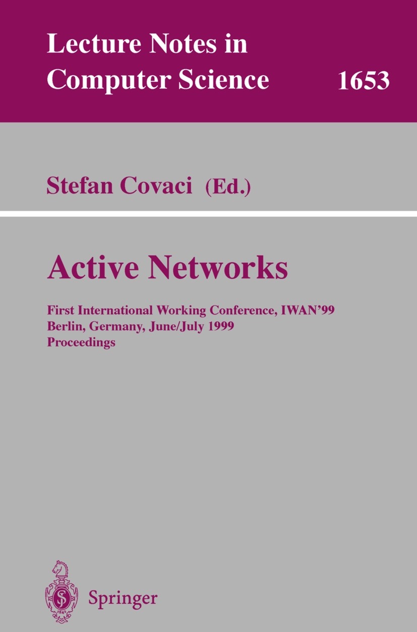Titlebook: Active Networks; First International Stefan Covaci Conference proceedings 1999 Springer-Verlag Berlin Heidelberg 1999 Agent Based Telecomm Titlebook: Active Networks; First International Stefan Covaci Conference proceedings 1999 Springer-Verlag Berlin Heidelberg 1999 Agent Based Telecomm