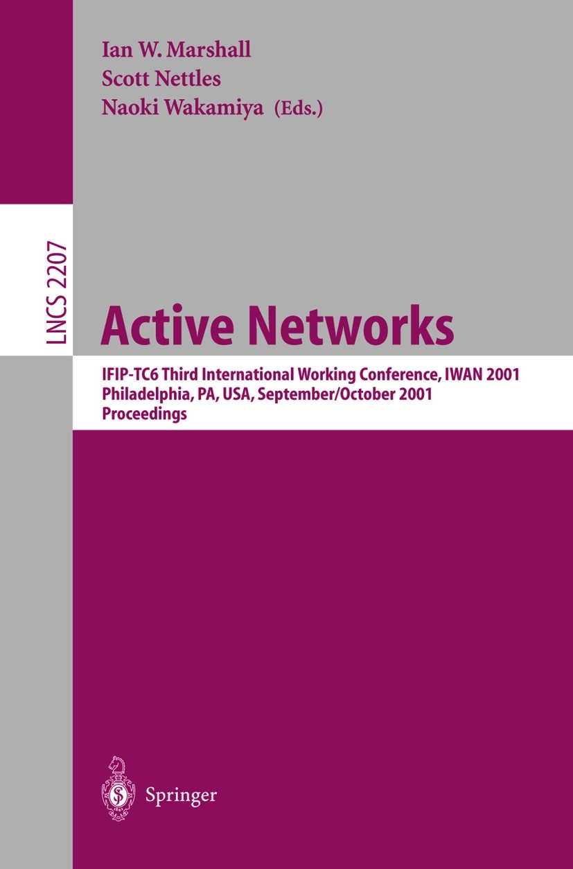 Titlebook: Active Networks; IFIP-TC6 Third Inter Ian W. Marshall,Scott Nettles,Naoki Wakamiya Conference proceedings 2001 Springer-Verlag Berlin Heide Titlebook: Active Networks; IFIP-TC6 Third Inter Ian W. Marshall,Scott Nettles,Naoki Wakamiya Conference proceedings 2001 Springer-Verlag Berlin Heide