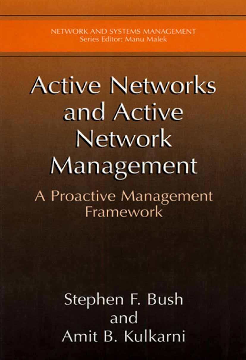 Titlebook: Active Networks and Active Network Management; A Proactive Manageme Stephen F. Bush,Amit B. Kulkarni Book 2002 Springer Science+Business Me Titlebook: Active Networks and Active Network Management; A Proactive Manageme Stephen F. Bush,Amit B. Kulkarni Book 2002 Springer Science+Business Me