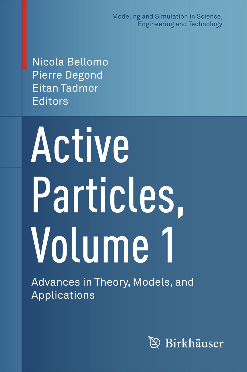 Titlebook: Active Particles, Volume 1; Advances in Theory, Nicola Bellomo,Pierre Degond,Eitan Tadmor Book 2017 Springer International Publishing AG 2 Titlebook: Active Particles, Volume 1; Advances in Theory, Nicola Bellomo,Pierre Degond,Eitan Tadmor Book 2017 Springer International Publishing AG 2