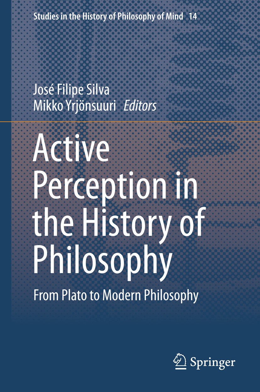 Titlebook: Active Perception in the History of Philosophy; From Plato to Modern José Filipe Silva,Mikko Yrjönsuuri Book 2014 Springer International Pu Titlebook: Active Perception in the History of Philosophy; From Plato to Modern José Filipe Silva,Mikko Yrjönsuuri Book 2014 Springer International Pu