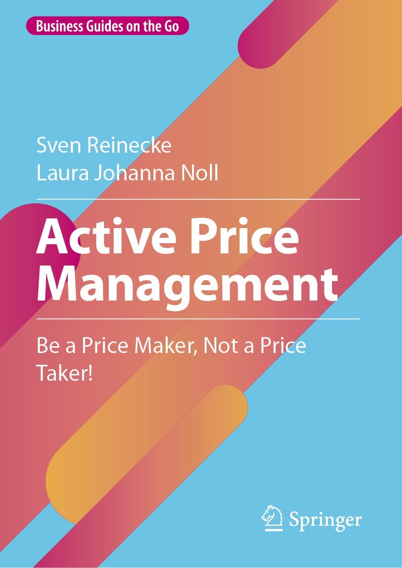 Titlebook: Active Price Management; Be a Price Maker, No Sven Reinecke,Laura Johanna Noll Book 2023 The Editor(s) (if applicable) and The Author(s), u Titlebook: Active Price Management; Be a Price Maker, No Sven Reinecke,Laura Johanna Noll Book 2023 The Editor(s) (if applicable) and The Author(s), u