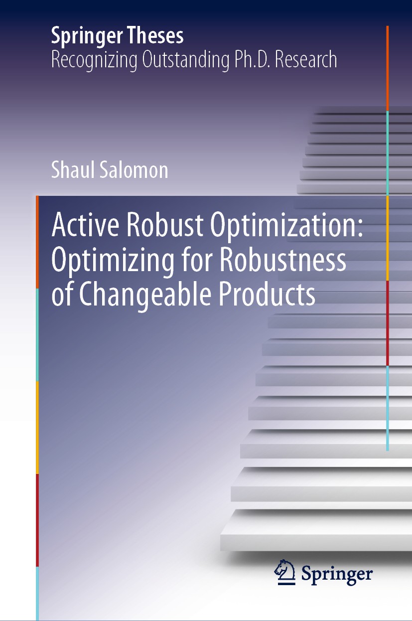 Titlebook: Active Robust Optimization: Optimizing for Robustness of Changeable Products; Shaul Salomon Book 2019 Springer Nature Switzerland AG 2019 Titlebook: Active Robust Optimization: Optimizing for Robustness of Changeable Products; Shaul Salomon Book 2019 Springer Nature Switzerland AG 2019