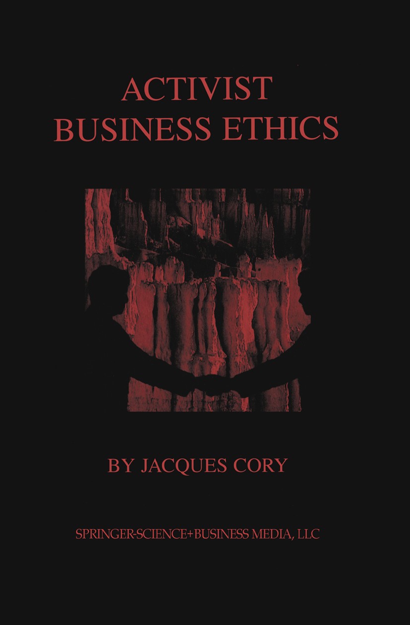 Titlebook: Activist Business Ethics; Jacques Cory Book 2002 Kluwer Academic Publishers 2002 Finance.Funds.Internet.Religion.Shareholder.Stakeholder.b Titlebook: Activist Business Ethics; Jacques Cory Book 2002 Kluwer Academic Publishers 2002 Finance.Funds.Internet.Religion.Shareholder.Stakeholder.b