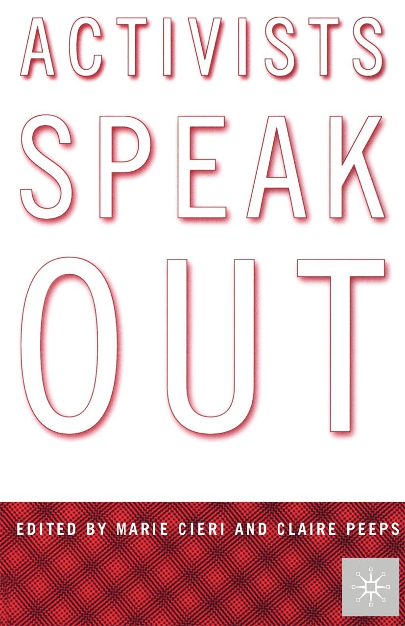 Titlebook: Activists Speak Out; Reflections on the P Marie Cieri,Claire Peeps Book 2000 Palgrave Macmillan, a division of Nature America Inc. 2000 edu Titlebook: Activists Speak Out; Reflections on the P Marie Cieri,Claire Peeps Book 2000 Palgrave Macmillan, a division of Nature America Inc. 2000 edu